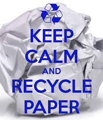 Keep calm and recycle paper.