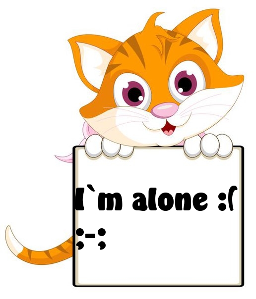 I`m alone.
