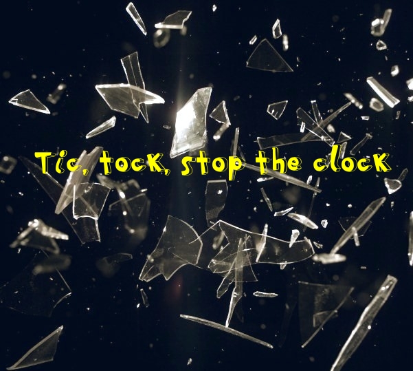    Tic, tock, stop the clock